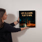 Metal Wall Art- Life is a Game.  Play to Win.