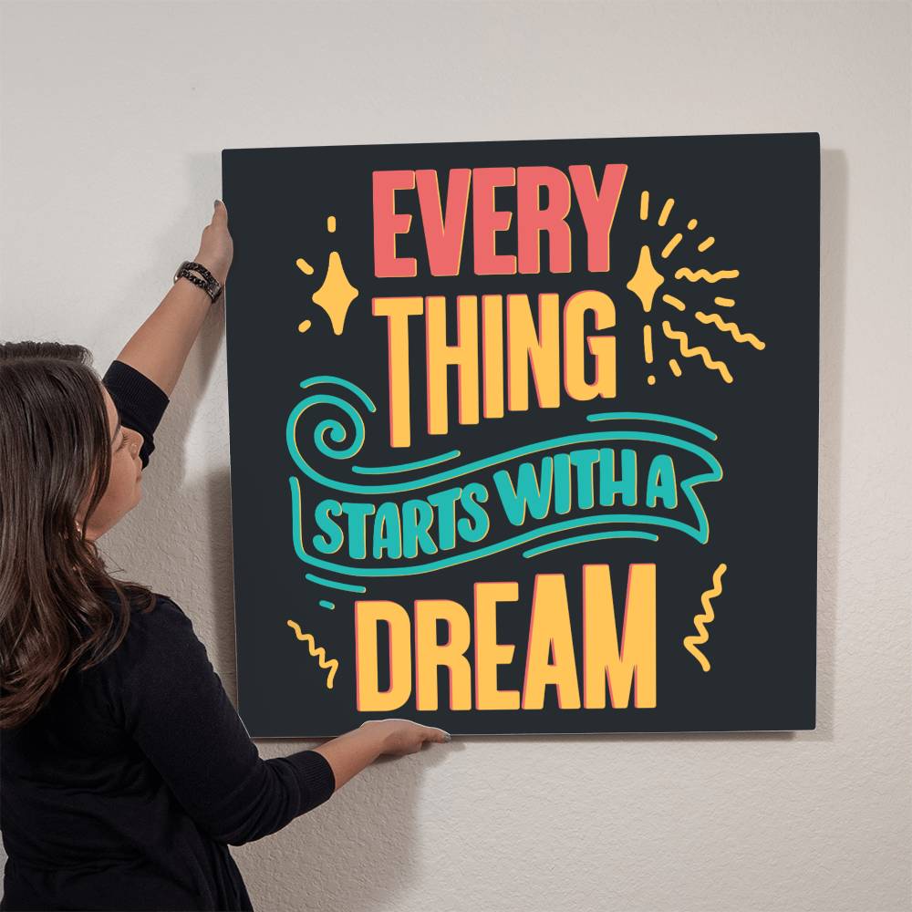 High-Gloss Metal Print- Everything Starts With A Dream