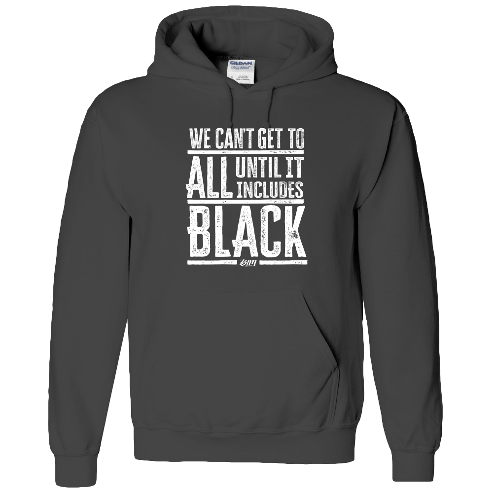 We Can't Get To All Until It Includes Black- Adult Hoodie