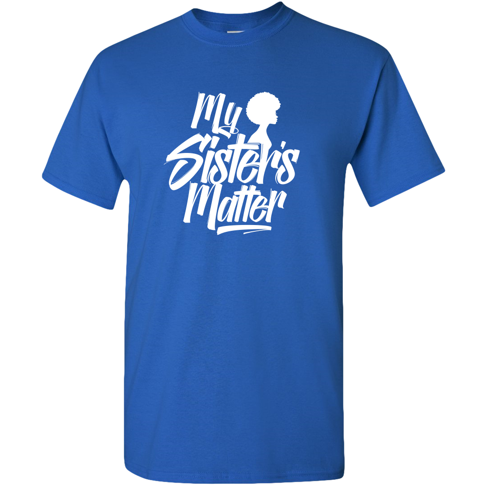 MY SISTER'S MATTER, BLACK LIVES MATTER ADULT UNISEX TEE STANDARD T- ETHNIC SWAG