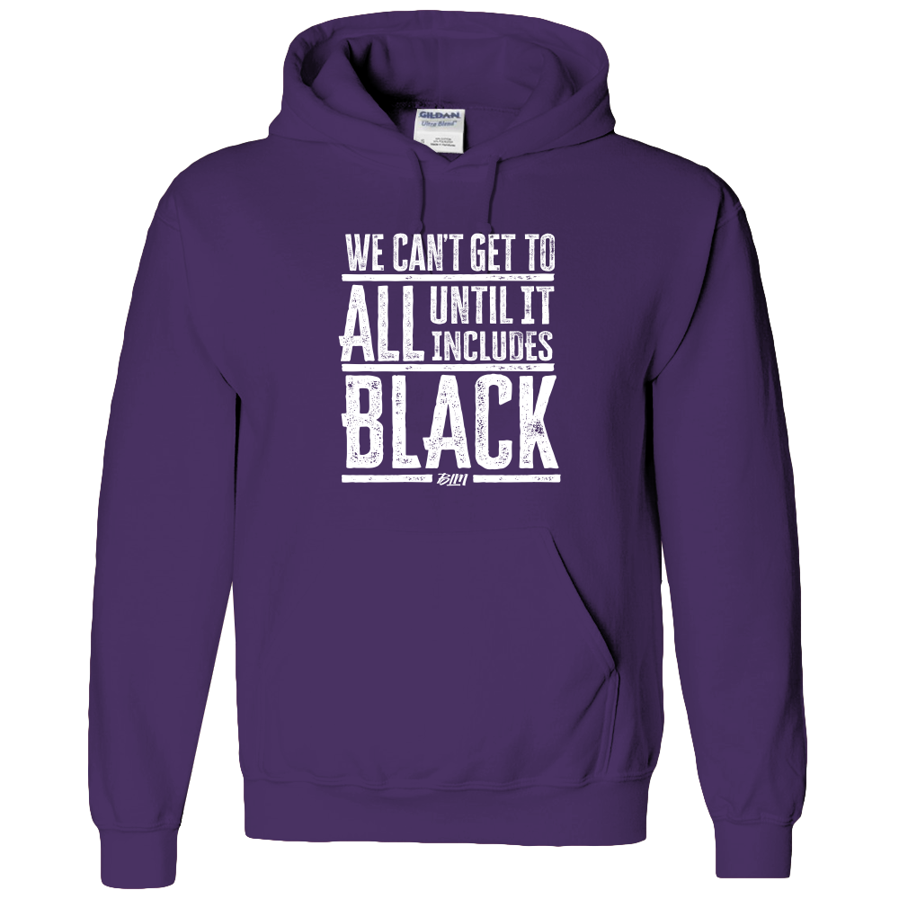We Can't Get To All Until It Includes Black- Adult Hoodie