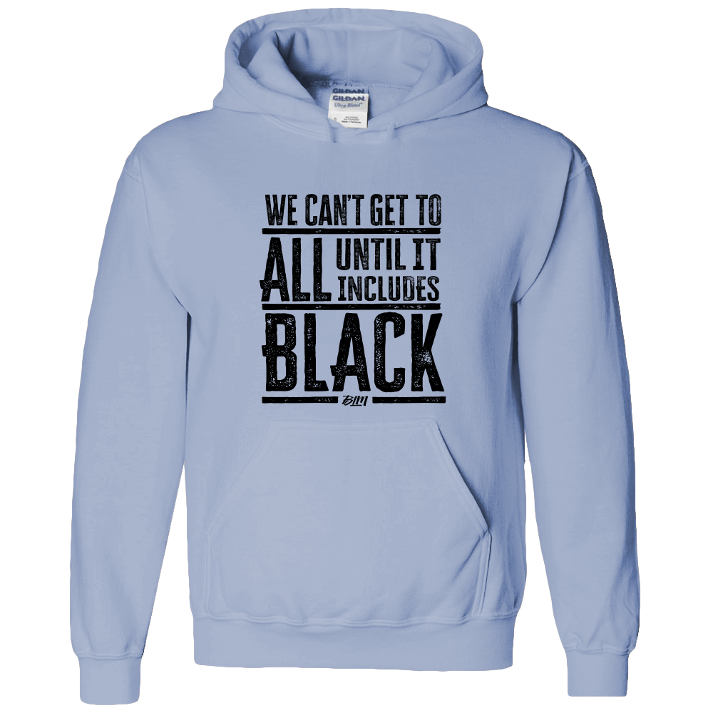 We Can't Get To All Until It Includes Black- Adult Hoodie