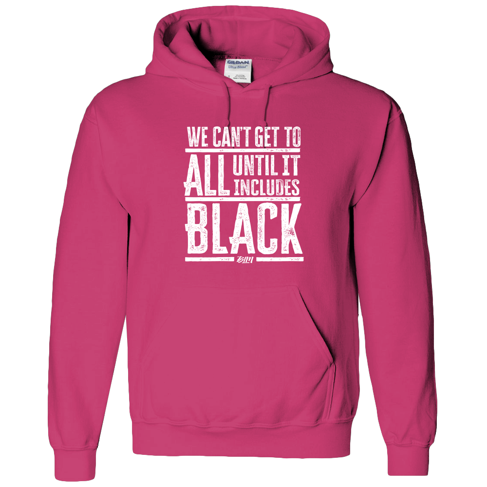 We Can't Get To All Until It Includes Black- Adult Hoodie