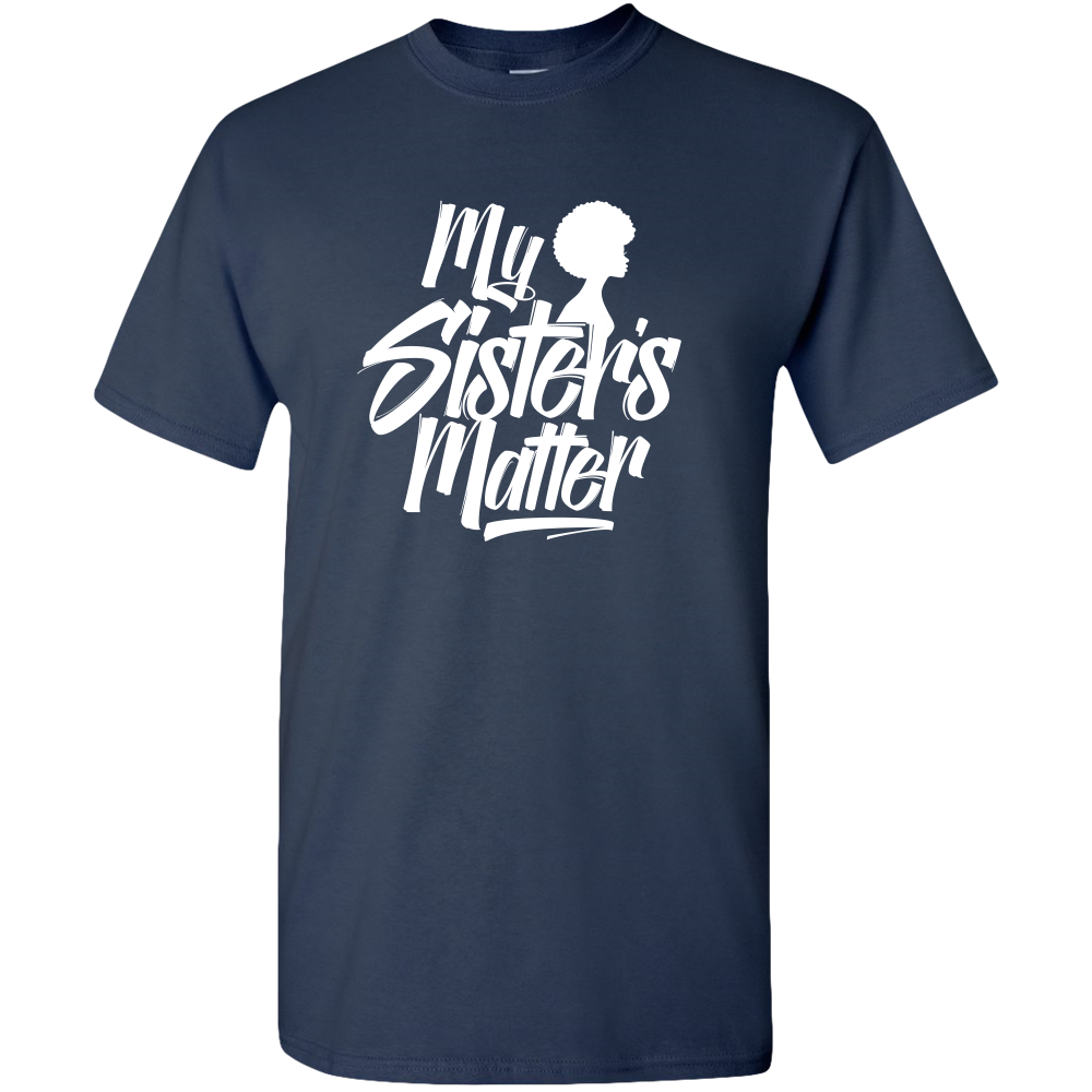 MY SISTER'S MATTER, BLACK LIVES MATTER ADULT UNISEX TEE STANDARD T- ETHNIC SWAG