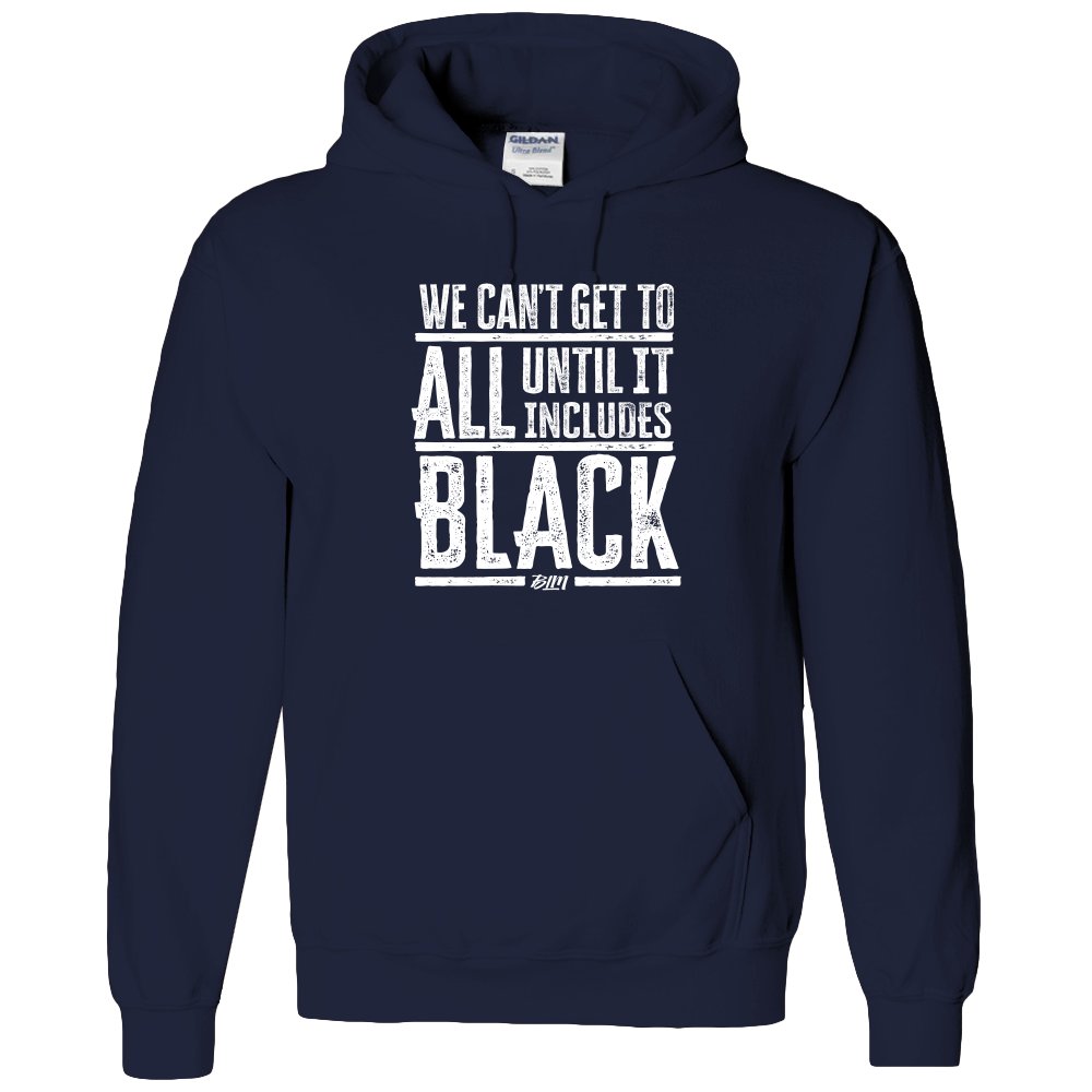 We Can't Get To All Until It Includes Black- Adult Hoodie